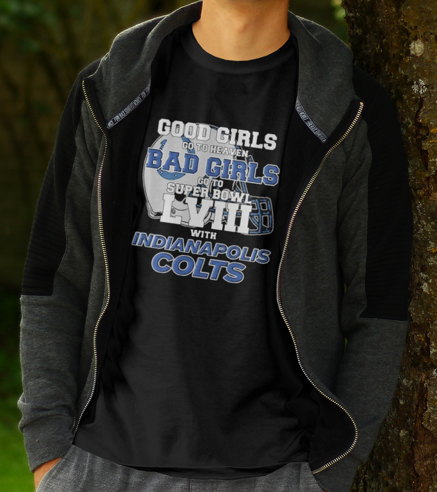 Good Girls Go To Heaven Bad Girls Go To Super Bowl LVIII With Indianapolis Colts Football Helmet T-Shirt