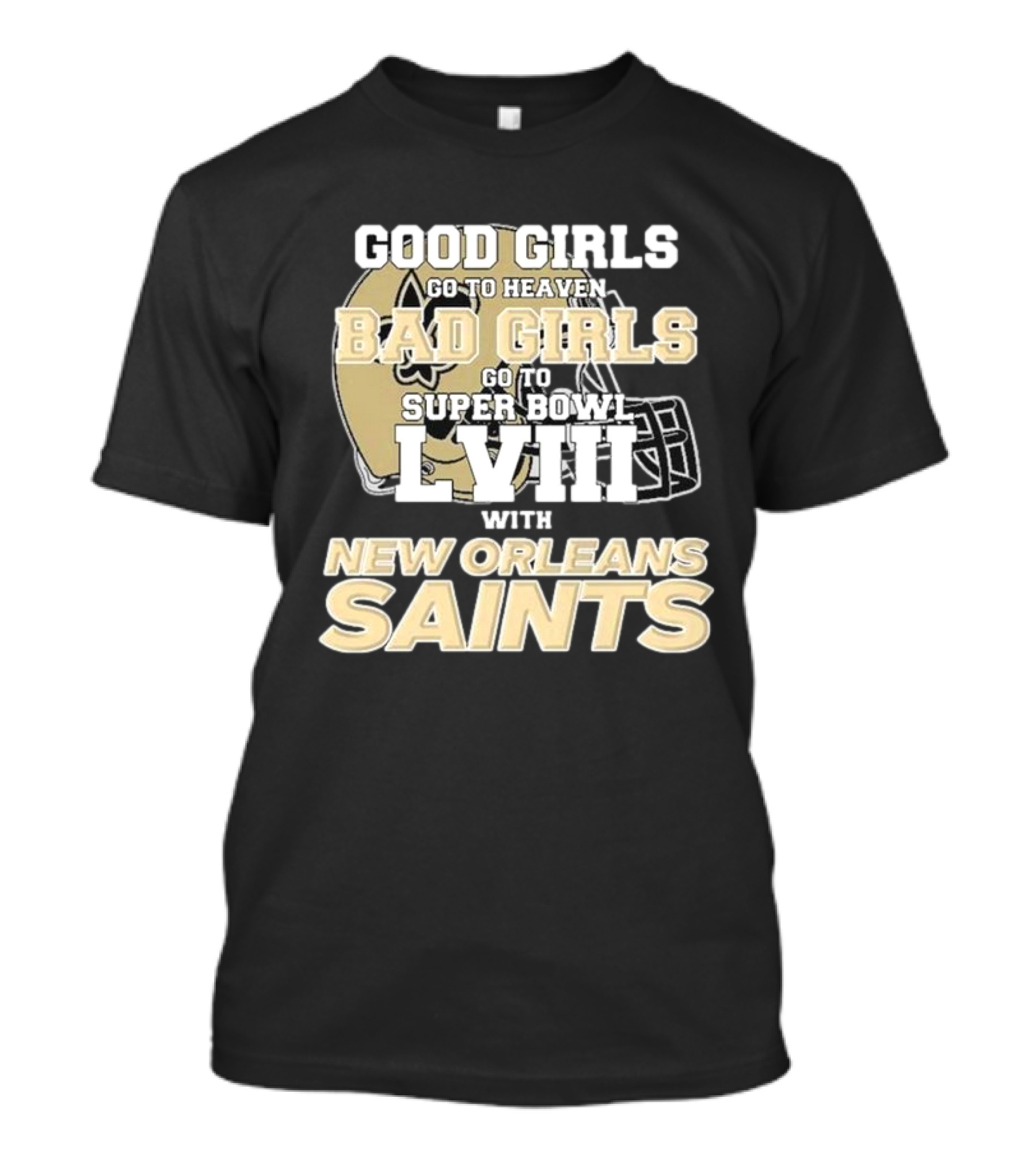 Good Girls Go To Heaven Bad Girls Go To Super Bowl LVIII With New Orleans Saints T-Shirt