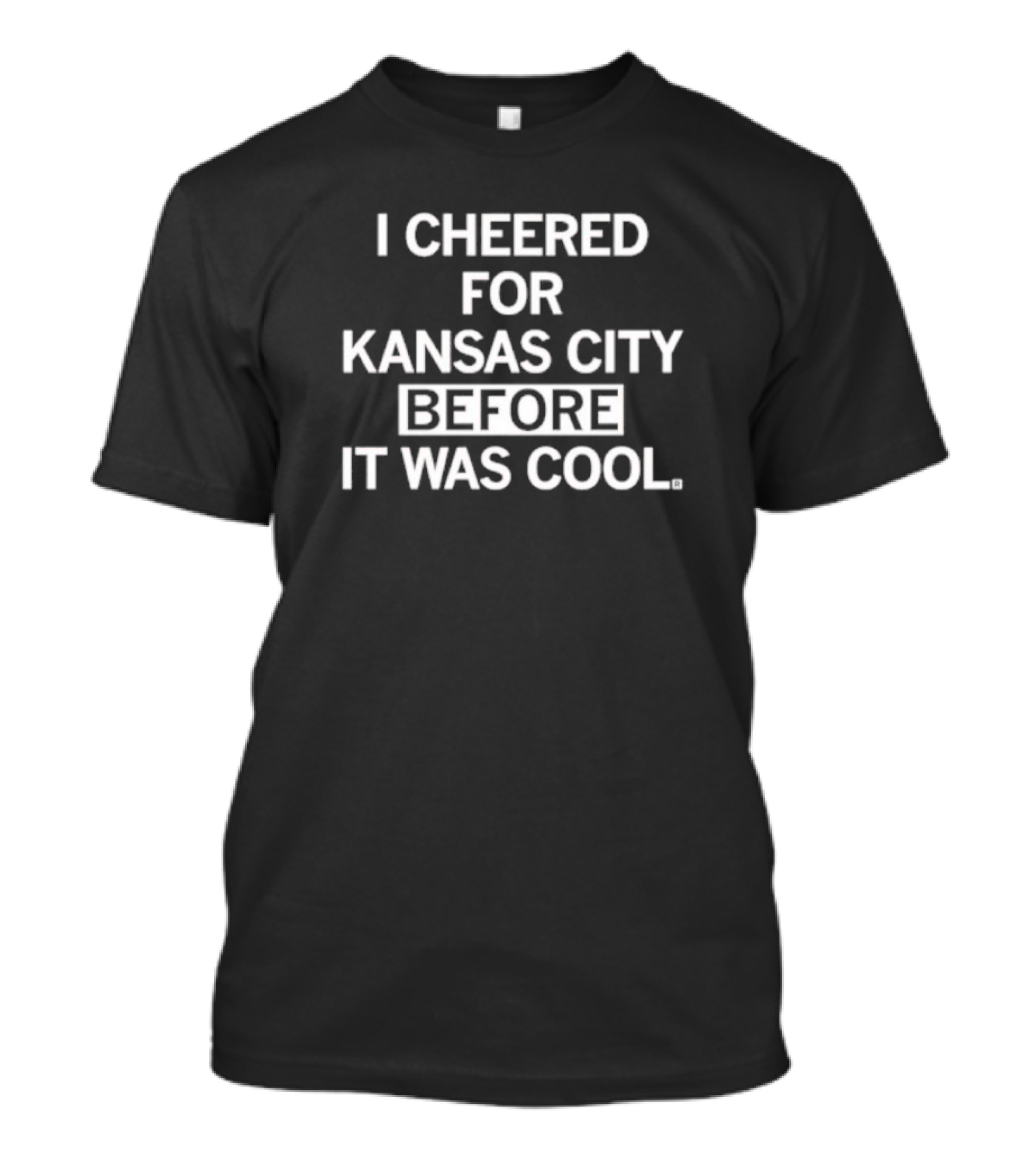 I Cheered For Kansas City Before It Was Cool T-Shirt