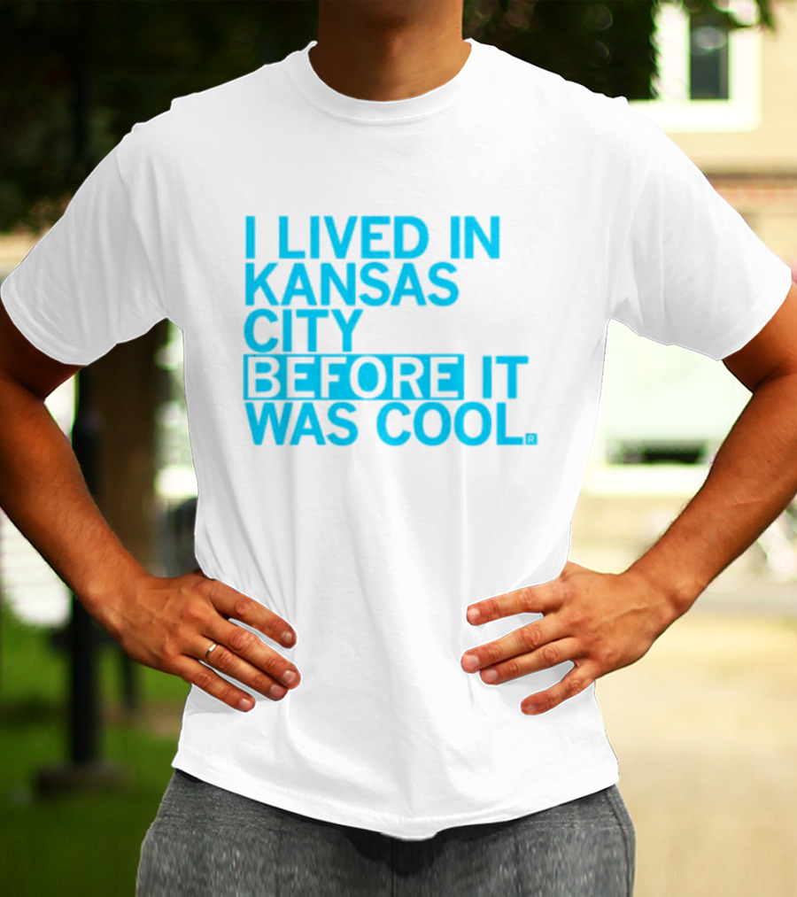 I Lived In Kansas City Before It Was Cool T-Shirt