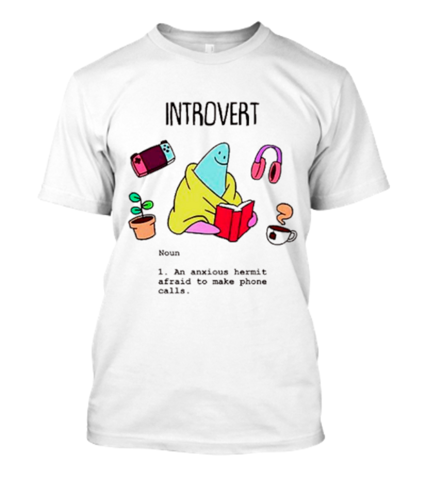 Introvert Noun An Anxious Hermit Afraid To Make Phone Calls Reading At Home With Coffee Plant Headphones And Game Controller T-Shirt
