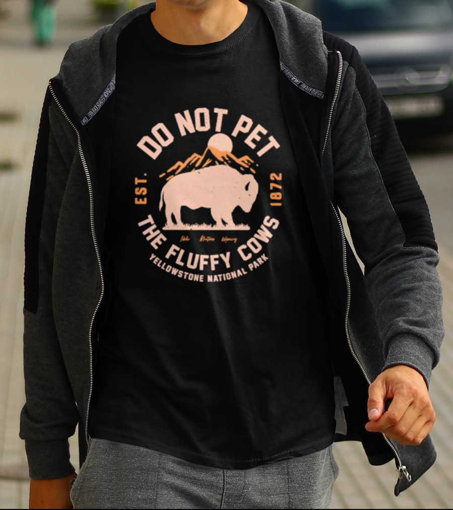 Do Not Pet The Fluffy Cows Yellowstone National Park EST 1872 T-Shirt