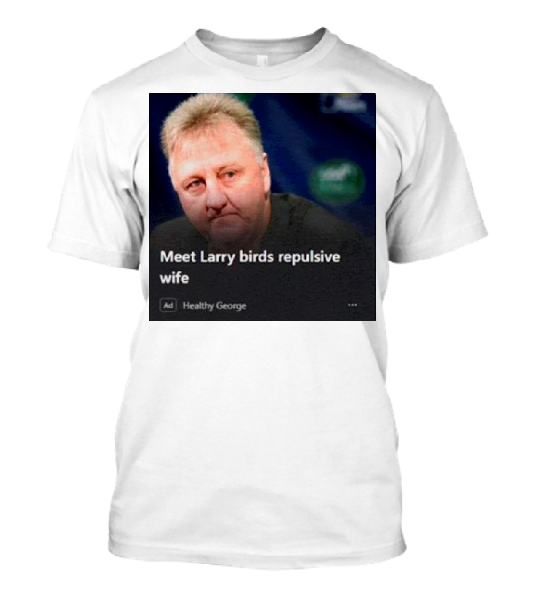 Healthy George Presents Meeting Larry Birds Repulsive Wife T-Shirt