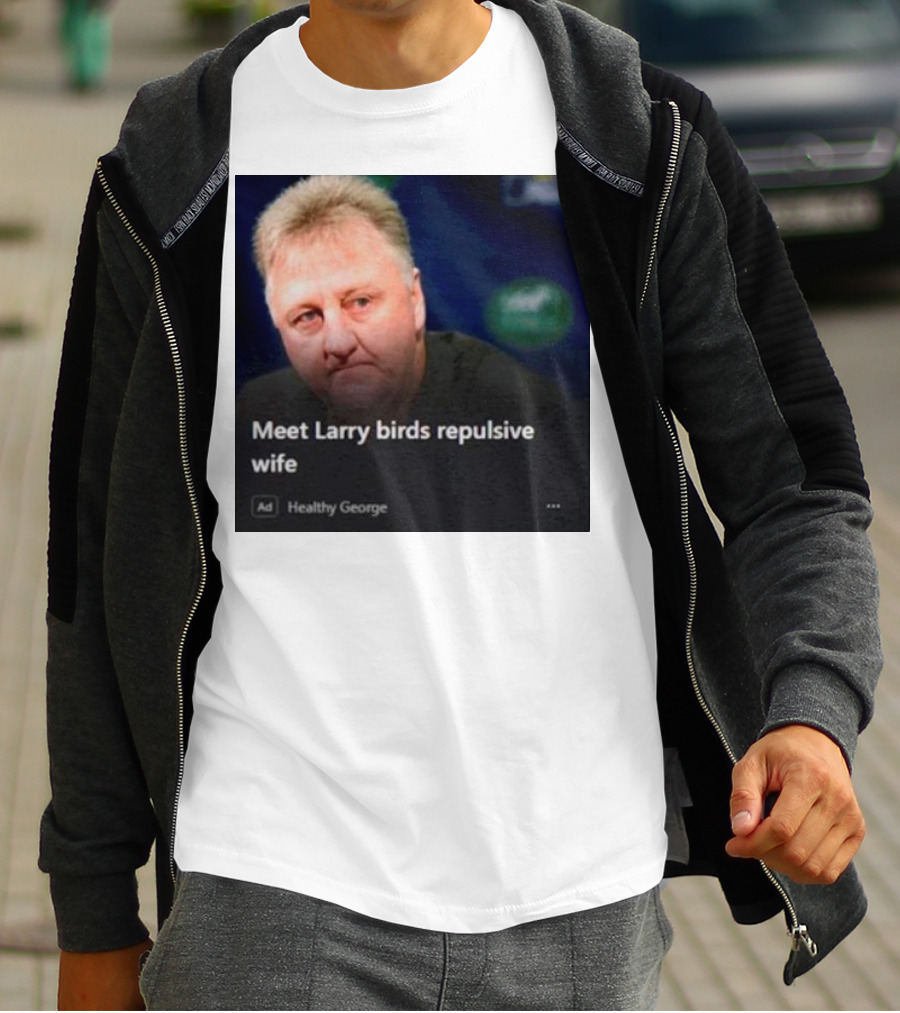 Healthy George Presents Meeting Larry Birds Repulsive Wife T-Shirt