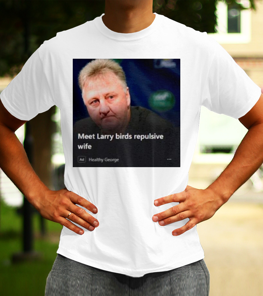 Healthy George Presents Meeting Larry Birds Repulsive Wife T-Shirt