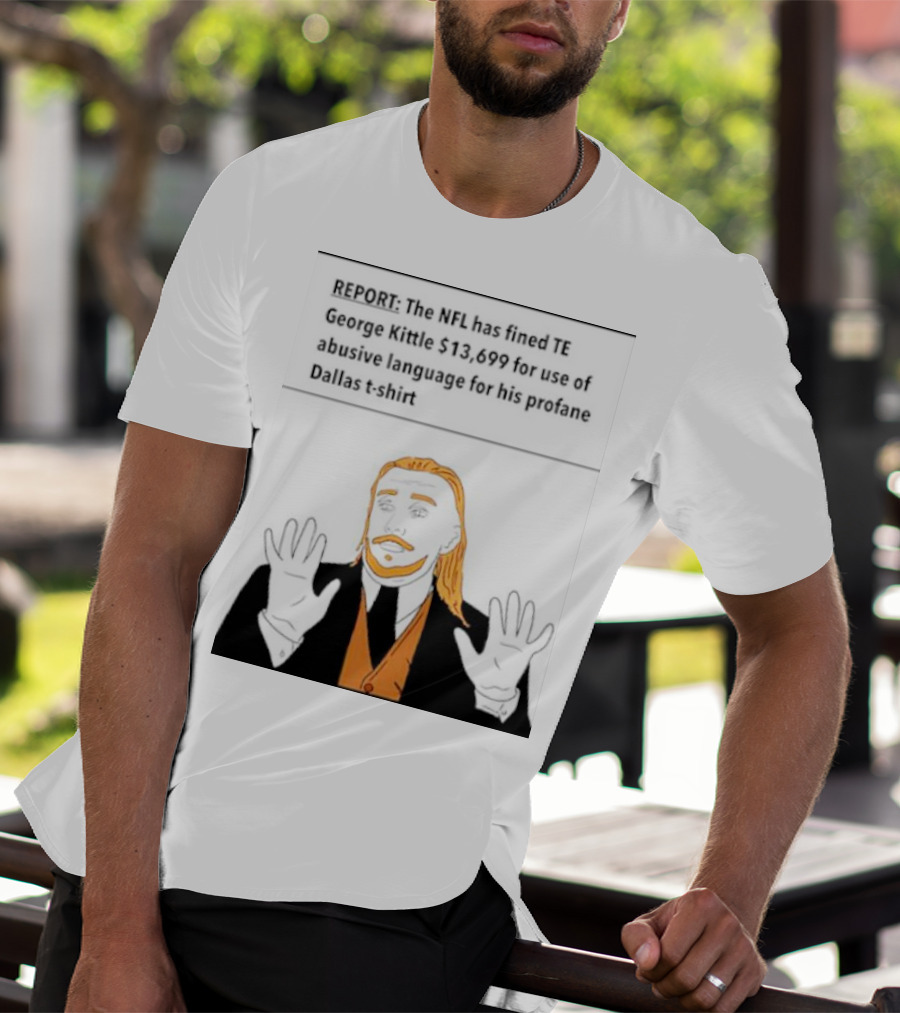 REPORT: The NFL Fines TE George Kittle $13,699 For Abusive Language On Profane Dallas T-Shirt