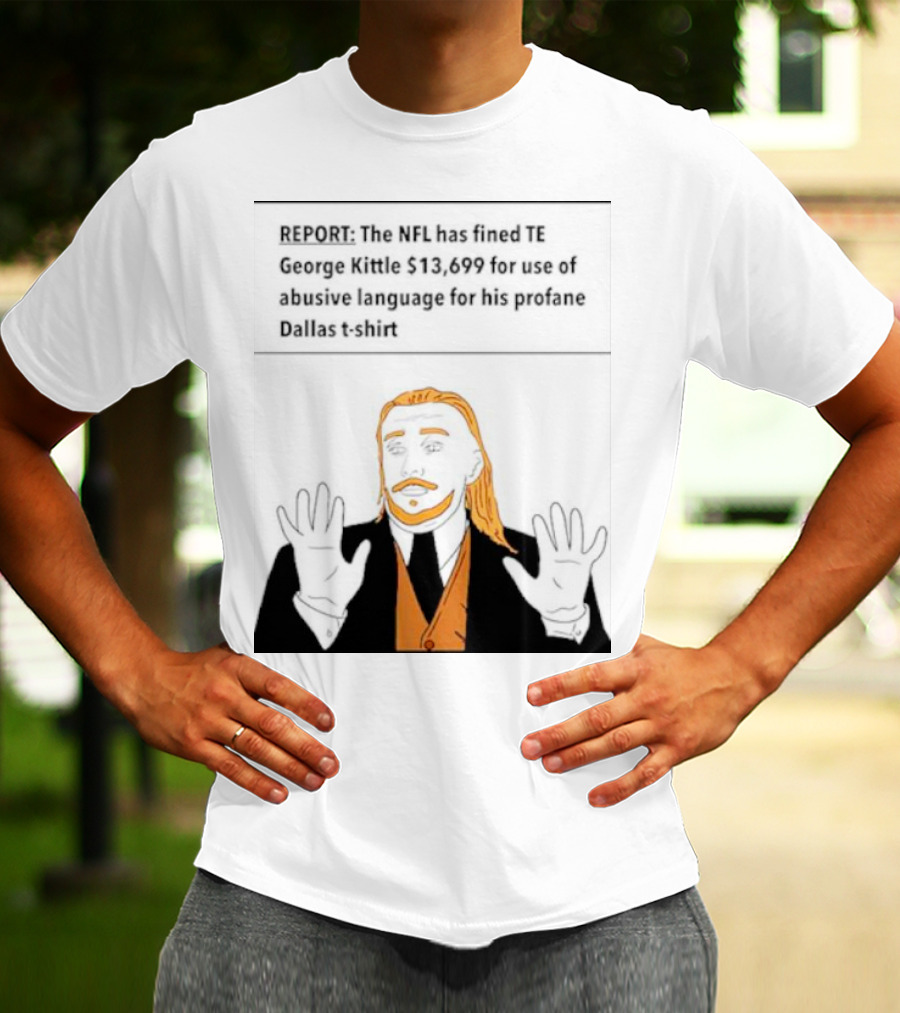 REPORT: The NFL Fines TE George Kittle $13,699 For Abusive Language On Profane Dallas T-Shirt
