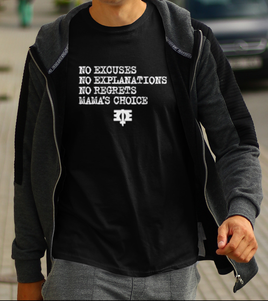 No Excuses No Explanations No Regrets Mama’s Choice Empowerment T-Shirt