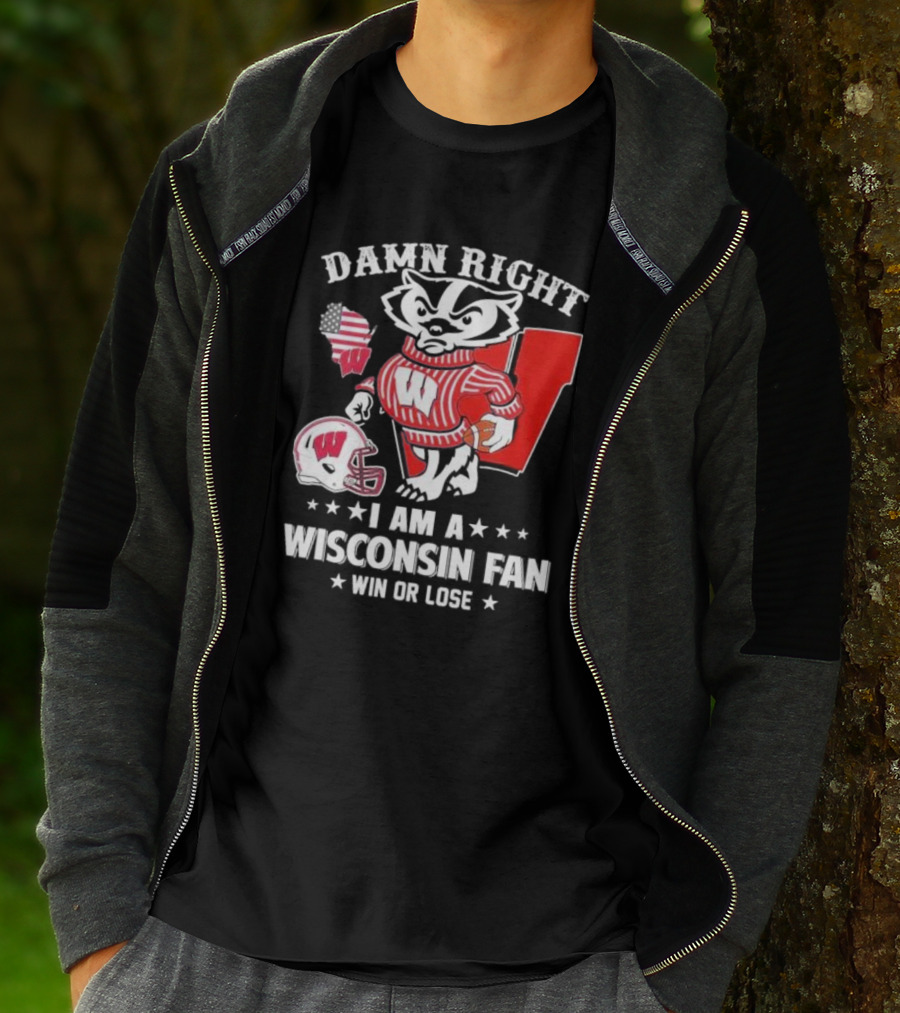 Damn Right I Am A Wisconsin Fan Win Or Lose T-Shirt