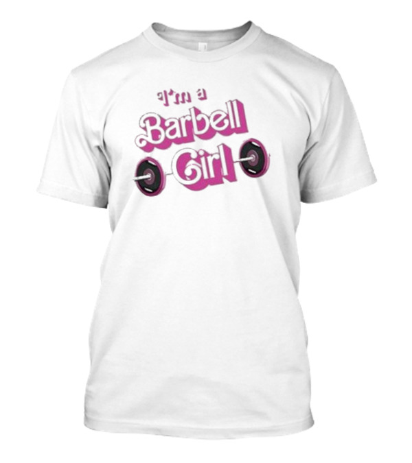I'm A Barbell Girl T-Shirt