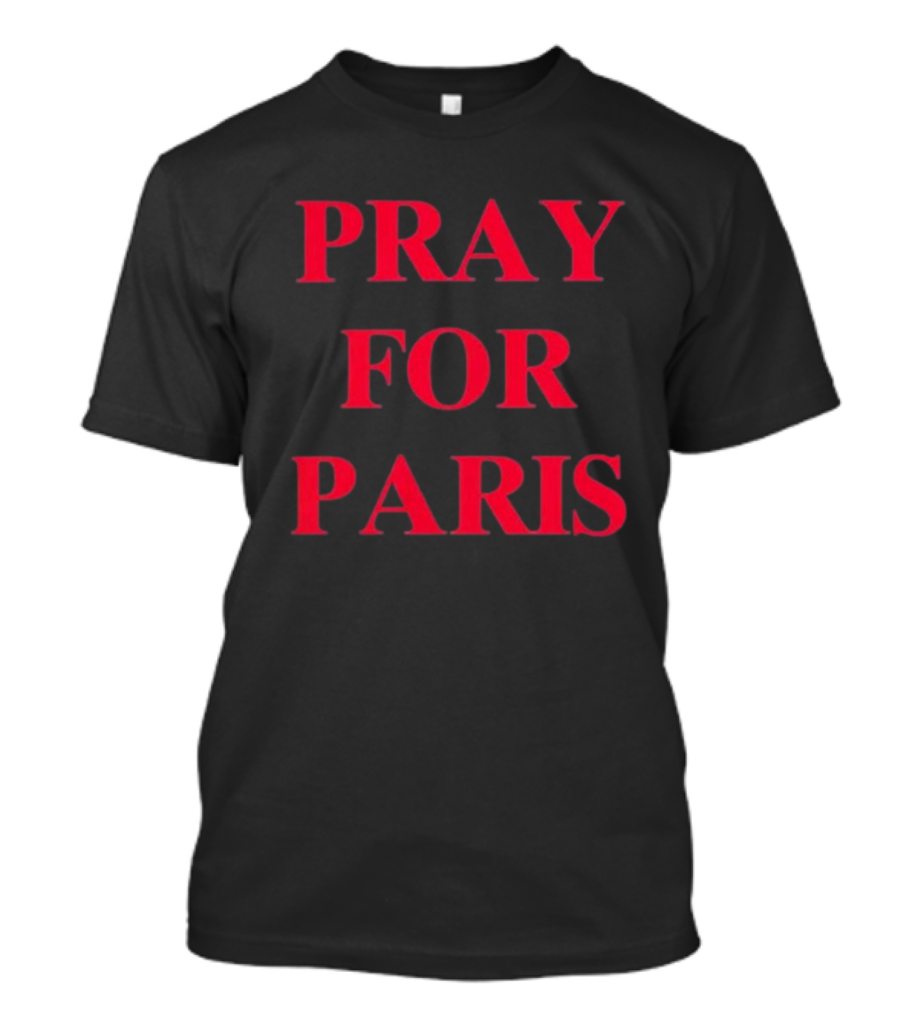 PRAY FOR PARIS AND THEN YOU PRAY FOR ME T-Shirt