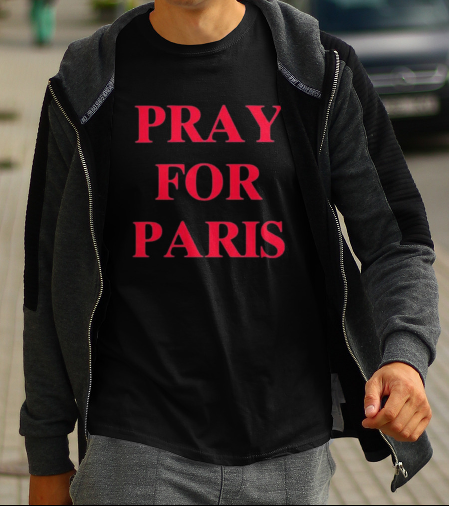 PRAY FOR PARIS AND THEN YOU PRAY FOR ME T-Shirt