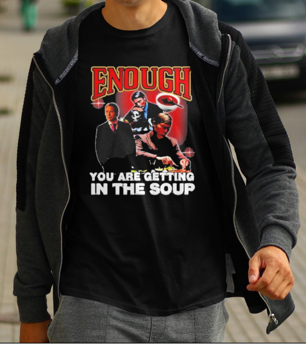 Enough You Are Getting In The Soup Classic Mafia Scene T-Shirt