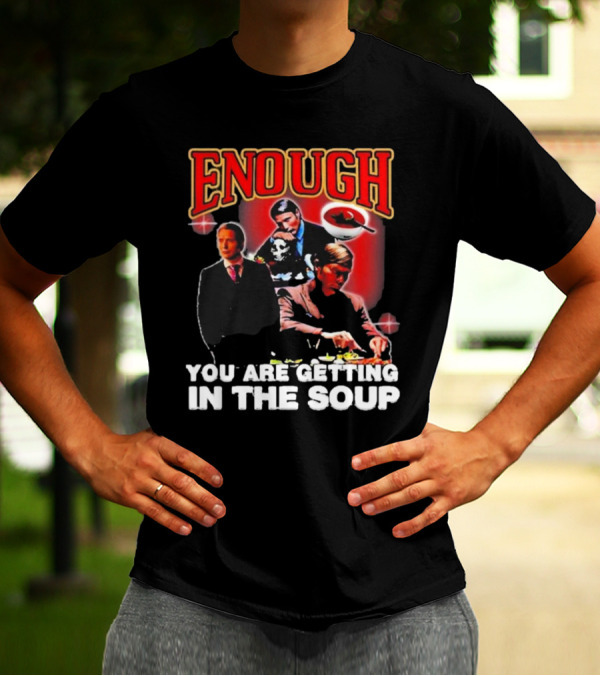 Enough You Are Getting In The Soup Classic Mafia Scene T-Shirt