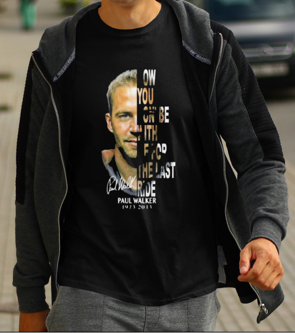 Paul Walker Now You Gon’ Be With Me For The Last Ride 1973 – 2013 Signature T-Shirt