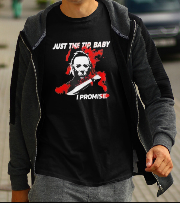 Michael Myers Just The Tip Baby I Promise T-Shirt