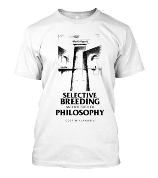 Selective Breeding And The Birth Of Philosophy Costin Alamariu T-Shirt