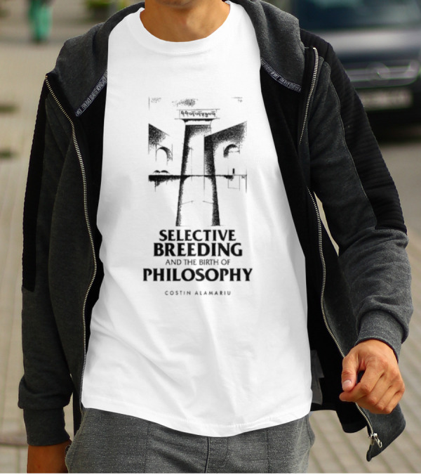 Selective Breeding And The Birth Of Philosophy Costin Alamariu T-Shirt