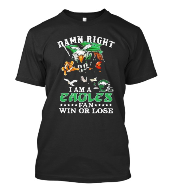 Damn Right I Am A Philadelphia Eagles Fan Win Or Lose Eagle Helmet Football T-Shirt