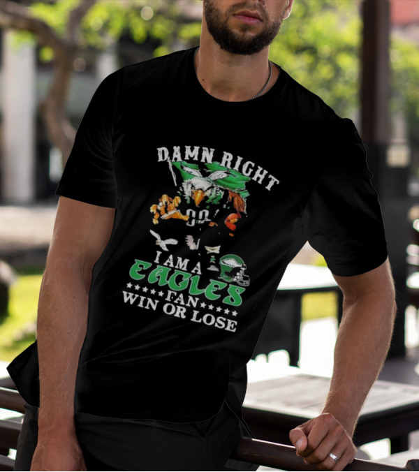 Damn Right I Am A Philadelphia Eagles Fan Win Or Lose Eagle Helmet Football T-Shirt