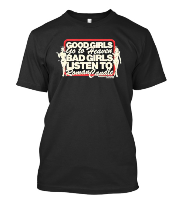 Good Girls Go To Heaven Bad Girls Listen To Roman Candle Retro Pin-Up T-Shirt