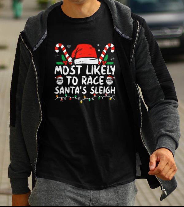 Most Likely To Race Santa’s Sleigh Christmas Santa Hat Candy Canes Lights Holiday T-Shirt