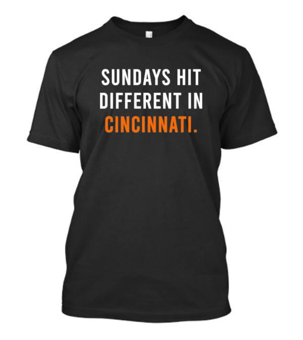 Sundays Hit Different In Cincinnati Bengals Football Fan Experience T-Shirt