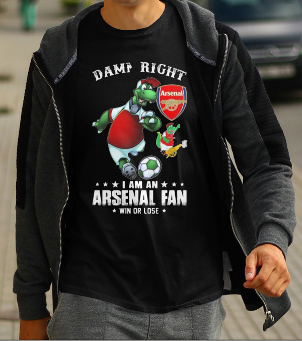 Damn Right Arsenal Fan I Am Win Or Lose Soccer Dinosaur T-Shirt