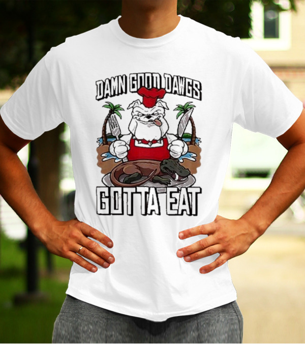 Damn Good Dawgs Chef Gotta Eat Bulldog With BBQ Dinner T-Shirt