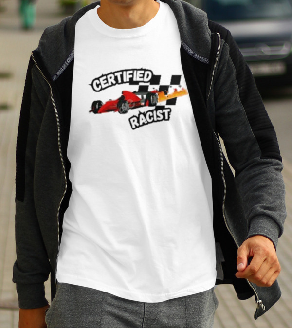 Certified Racist Racing Car With Flames And Checkered Flags T-Shirt