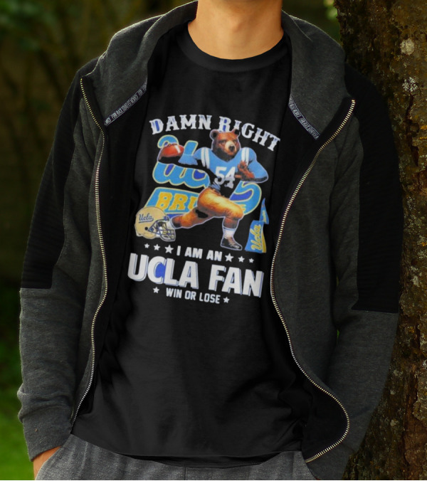 Damn Right I Am An UCLA Bruins Fan Win Or Lose T-Shirt