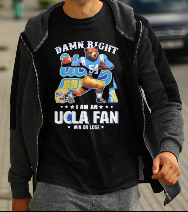 Damn Right I Am An UCLA Bruins Fan Win Or Lose T-Shirt