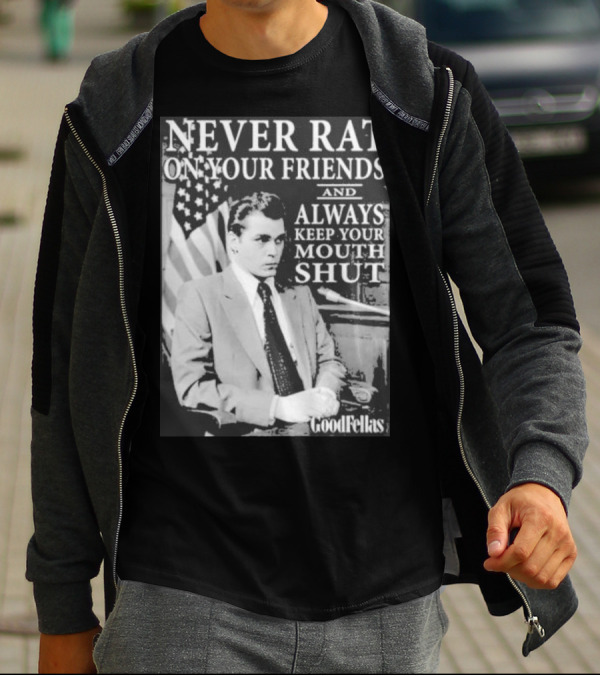 Never Rat On Your Friends Always Keep Your Mouth Shut Goodfellas T-Shirt