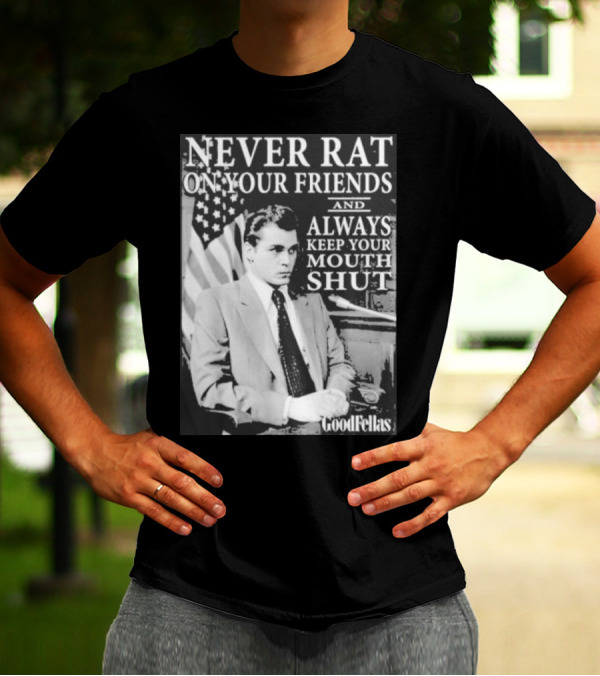 Never Rat On Your Friends Always Keep Your Mouth Shut Goodfellas T-Shirt