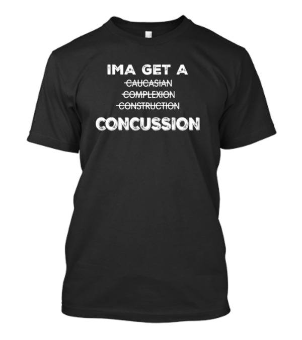 Ima Get A Concussion Caucasian Complexion Construction T-Shirt