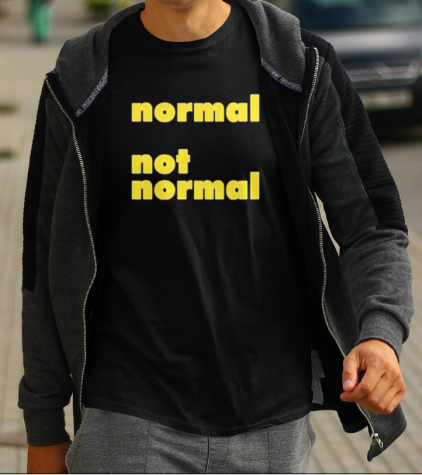 Normal Not Normal T-Shirt