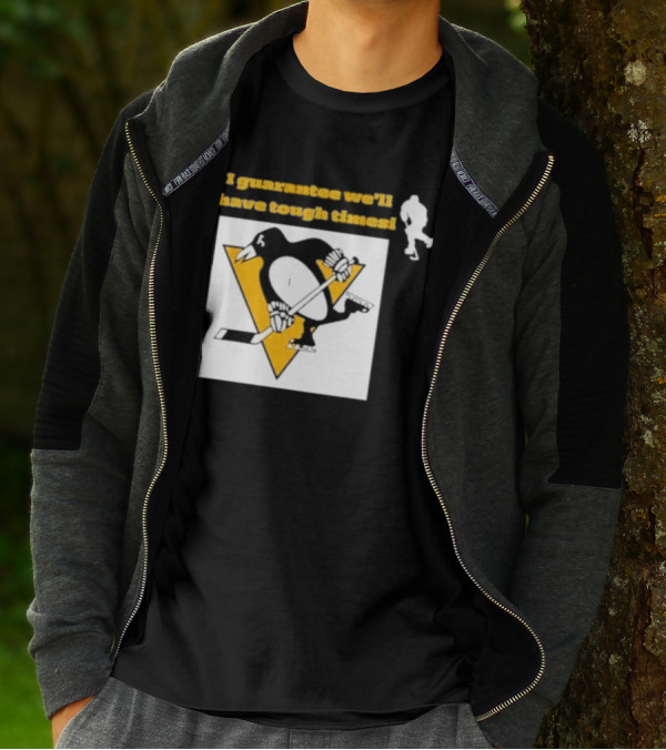 Pittsburgh Penguins I Guarantee We'll Have Tough Times T-Shirt