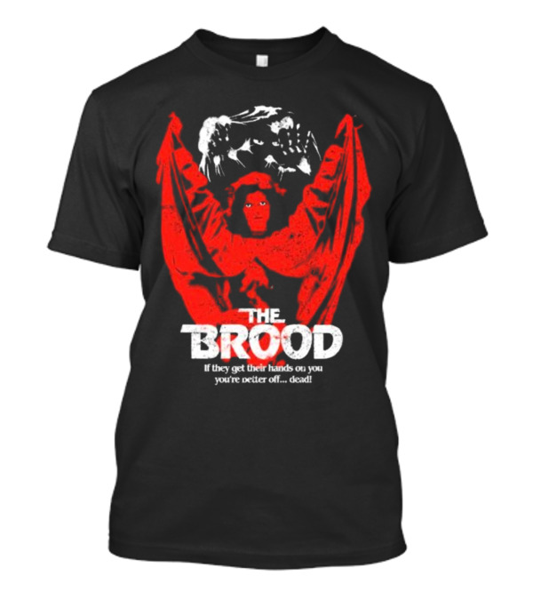The Brood If They Get Their Hands On You You're Better Off Dead T-Shirt