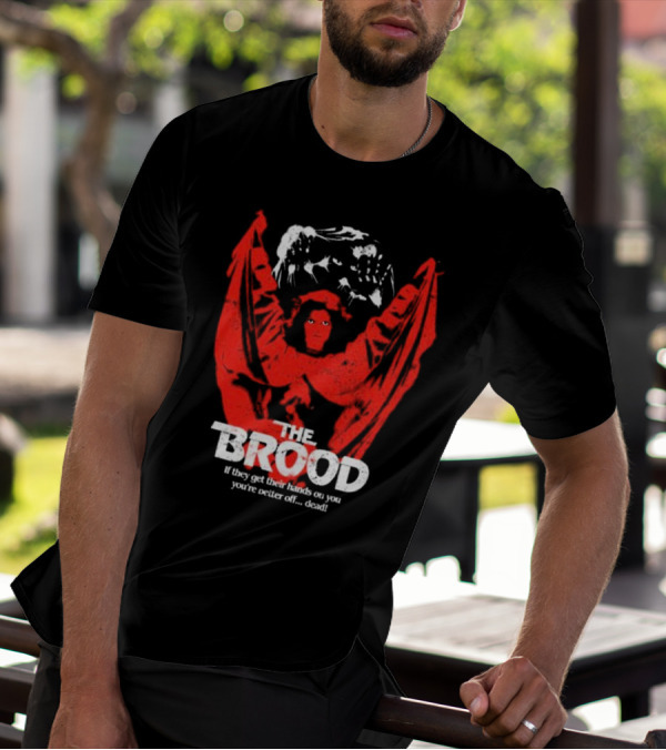 The Brood If They Get Their Hands On You You're Better Off Dead T-Shirt