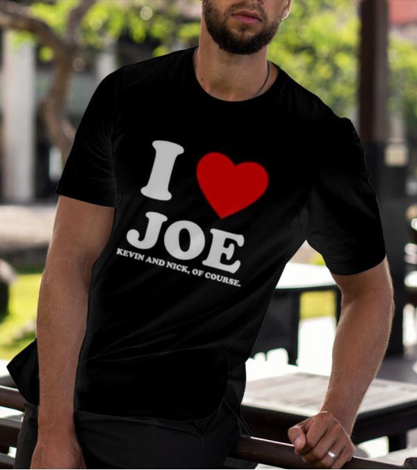 Anaheim Pop Up I Love Joe Heart Kevin And Nick Of Course T-Shirt