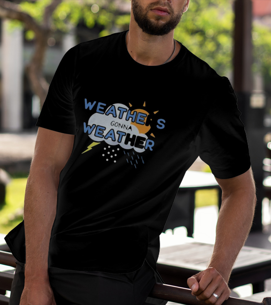 WEATHER'S GONNA WEATHER Sun Cloud Lightning Raindrops T-Shirt