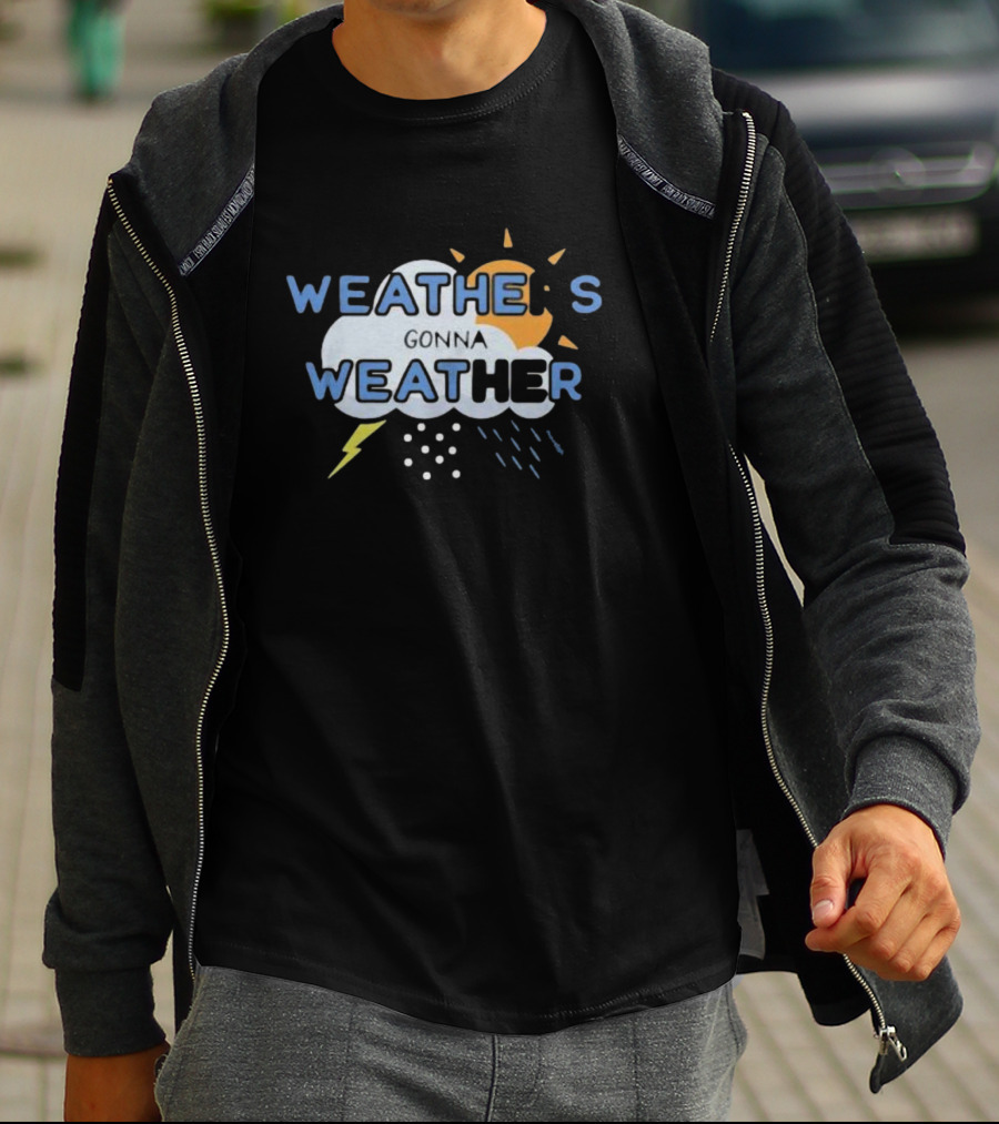 WEATHER'S GONNA WEATHER Sun Cloud Lightning Raindrops T-Shirt