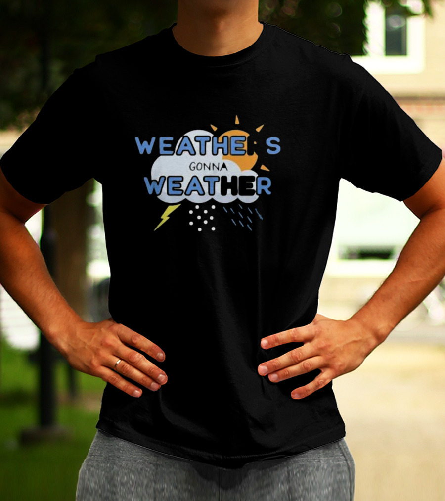WEATHER'S GONNA WEATHER Sun Cloud Lightning Raindrops T-Shirt
