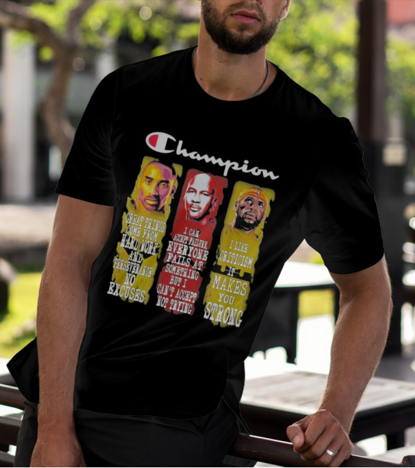 Champion Kobe Bryant LeBron James Michael Jordan Great Things Come From Hard Work T-Shirt