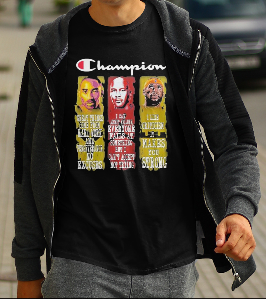 Champion Kobe Bryant LeBron James Michael Jordan Great Things Come From Hard Work T-Shirt
