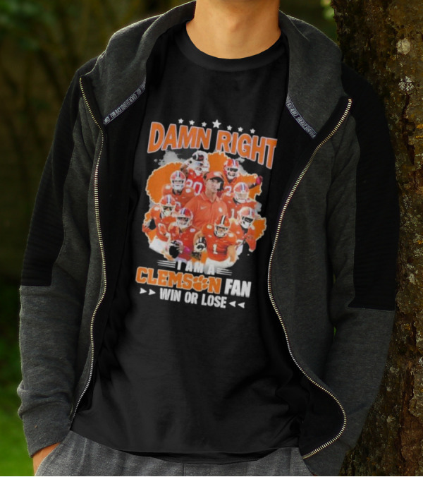 Damn Right I Am A Clemson Fan Win Or Lose Clemson Tigers Champion Team T-Shirt