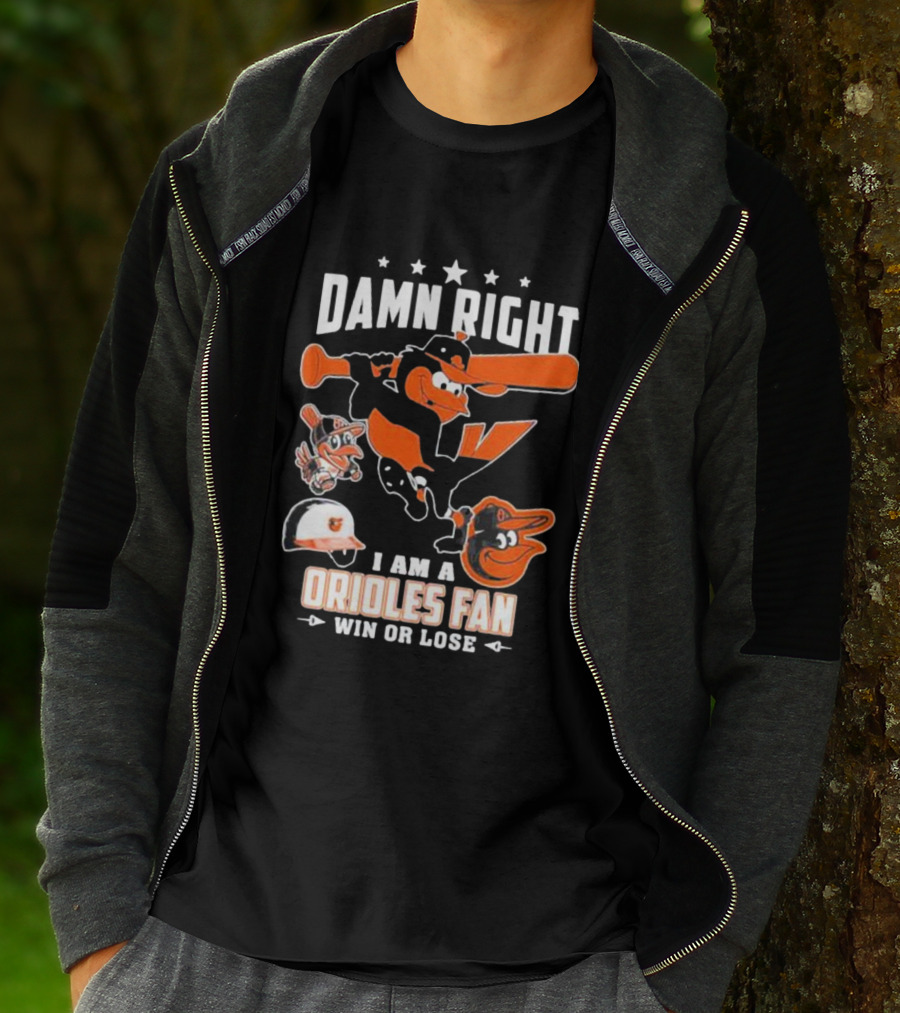 Damn Right I Am A Orioles Fan Win Or Lose Baltimore Baseball Mascots T-Shirt
