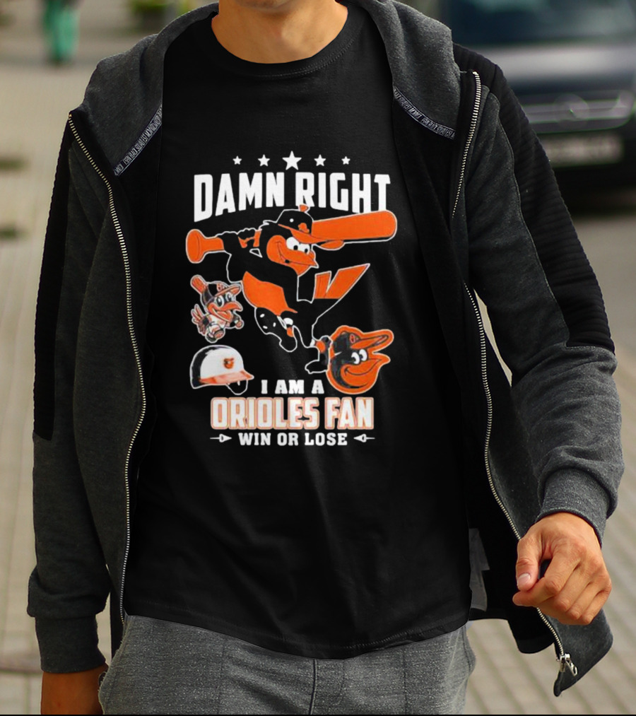 Damn Right I Am A Orioles Fan Win Or Lose Baltimore Baseball Mascots T-Shirt