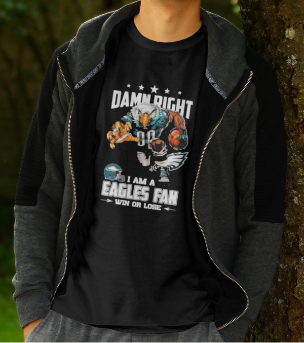 Damn Right I Am A Philadelphia Eagles Fan Win Or Lose Eagle Football Player T-Shirt