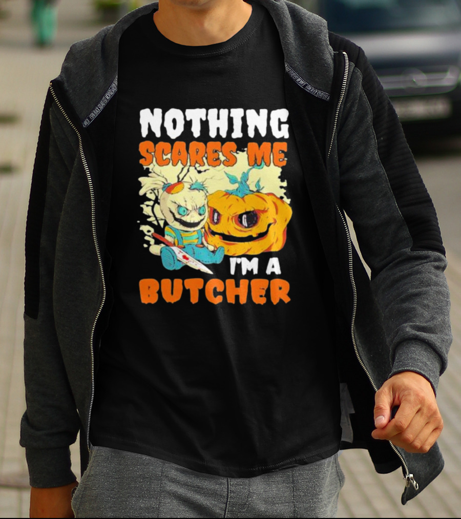 Nothing Scares Me Horror Doll With Knife And Pumpkin I'm A Butcher T-Shirt